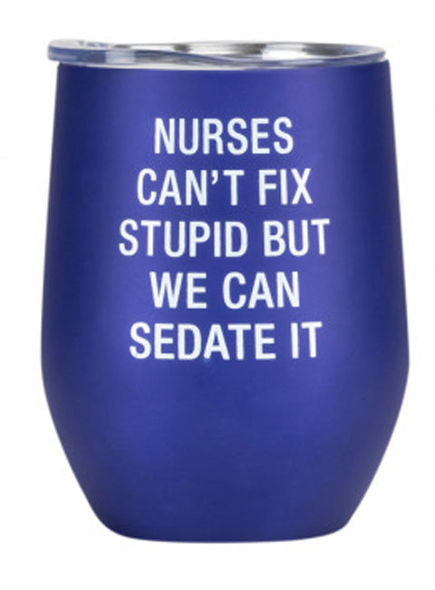 Thermal Wine Tumbler: Nurses Can’t Fix Stupid