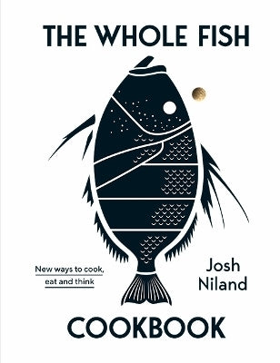 The Whole Fish Cookbook By Josh Niland (Hardback)