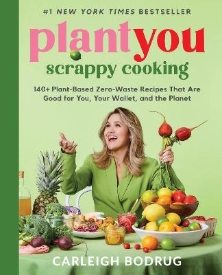 Plantyou: Scrappy Cooking By Carleigh Bodrug
