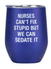 Thermal Wine Tumbler: Nurses Can't Fix Stupid