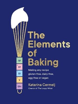 The Elements Of Baking By Katarina Cermelj