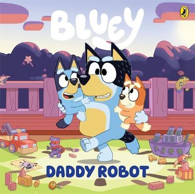 Bluey: Daddy Robot Picture Book By Bluey