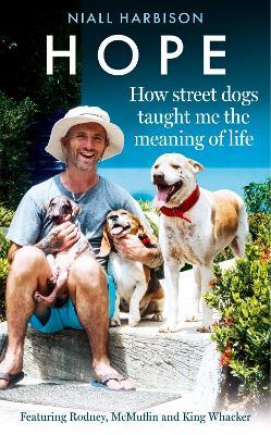 Hope – How Street Dogs Taught Me The Meaning Of Life By Niall Harbison