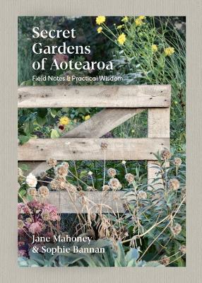 Secret Gardens Of Aotearoa By Jane Mahoney, Sophie Bannan (Hardback)