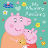 Peppa Pig: My Mummy Is Amazing Picture Book By Peppa Pig