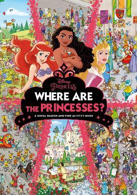 Where Are The Princesses? A Royal Search-And-Find Activity Book (Disney Princess) (Hardback)