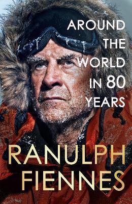 Around The World In 80 Years By Ranulph Fiennes