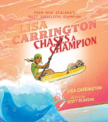 Lisa Carrington Chases A Champion Picture Book By Dame Lisa Carrington