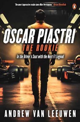 Oscar Piastri: The Rookie By Andrew Van Leeuwen