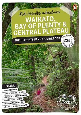 Kid-Friendly Adventures Waikato, Bay Of Plenty And Central Plateau By Ceana Priest