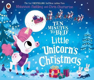 Ten Minutes To Bed: Little Unicorn's Christmas Picture Book By Rhiannon Fielding