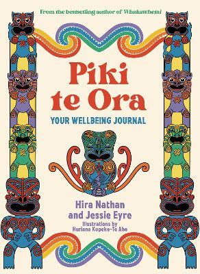 Piki Te Ora: Your Wellbeing Journal By Hira Nathan, Jessie Eyre